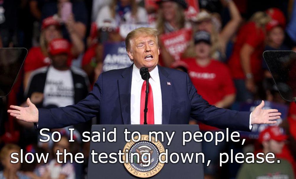 Trump sagt: "Slow The Testing Down"